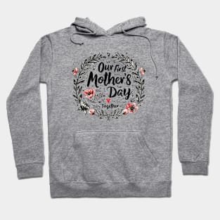 Our First Mother’s Day Together Hoodie